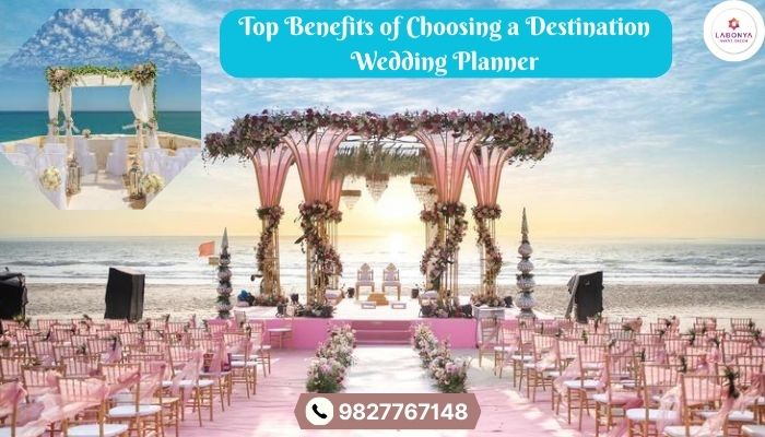 Top Benefits of Choosing a Destination Wedding Planner