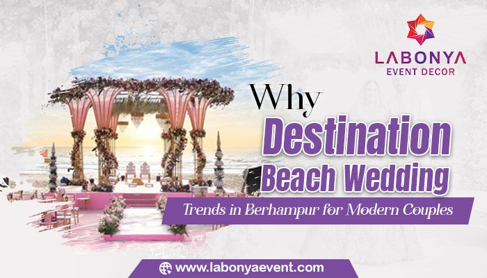 Why Destination Beach Wedding Trends in Berhampur for Modern Couples?